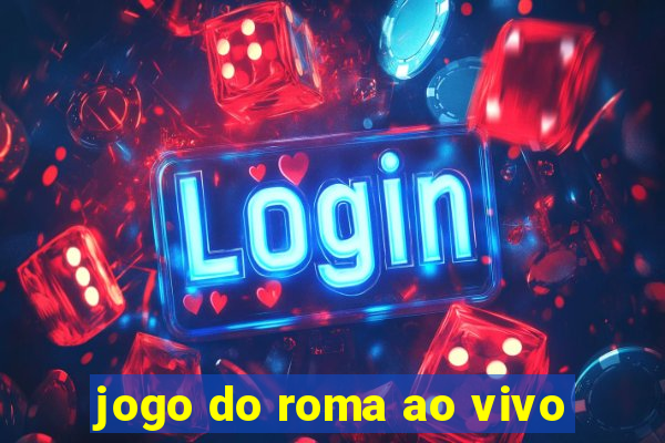 jogo do roma ao vivo